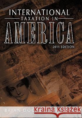 International Taxation in America: 2011 Edition Dooley Cpa Mbt, Brian 9781456725853 Authorhouse - książka