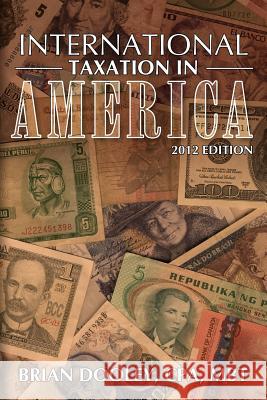 International Taxation in America, 2012 Edition Cpa Mbt Brian Dooley 9781466248342 Createspace - książka