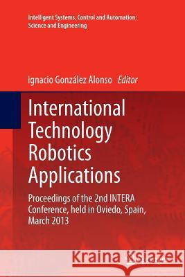 International Technology Robotics Applications: Proceedings of the 2nd Intera Conference, Held in Oviedo, Spain, March 2013 González Alonso, Ignacio 9783319376981 Springer - książka