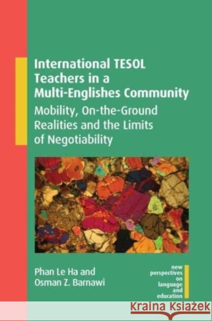 International TESOL Teachers in a Multi-Englishes Community: Mobility, On-the-Ground Realities and the Limits of Negotiability Othman Z. Barnawi 9781800415461 Multilingual Matters - książka