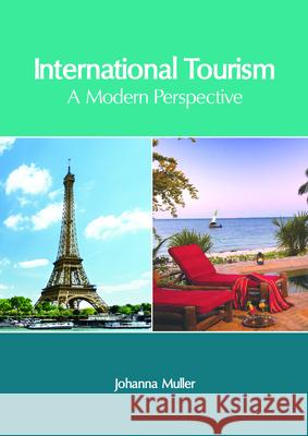 International Tourism: A Modern Perspective Johanna Muller 9781632406910 Clanrye International - książka