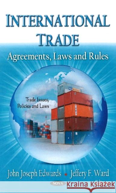 International Trade: Agreements, Laws & Rules John Joseph Edwards, Jeffery F Ward 9781621008651 Nova Science Publishers Inc - książka