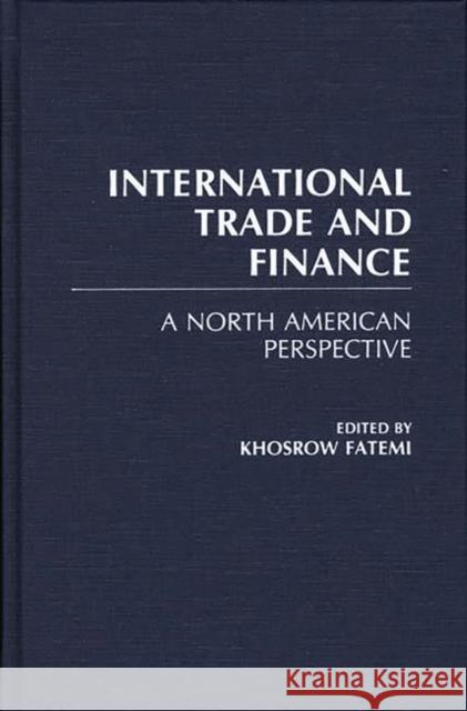 International Trade and Finance: A North American Perspective Fatemi, Khosrow 9780275929541 Praeger Publishers - książka