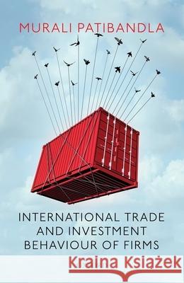 International Trade and Investment Behaviour of Firms Murali Patibandla 9780190126865 Oxford University Press, USA - książka