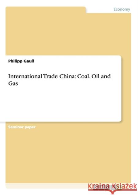 International Trade China: Coal, Oil and Gas Gauß, Philipp 9783640465781 Grin Verlag - książka
