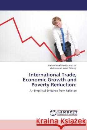 International Trade, Economic Growth and Poverty Reduction Muhammad Shahid Hassan, Dr Muhammad Wasif Siddiqi 9783847334958 LAP Lambert Academic Publishing - książka