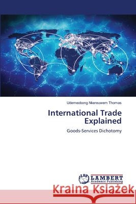 International Trade Explained THOMAS, UDEMEOBONG NKEREUWEM 9786208444556 LAP Lambert Academic Publishing - książka