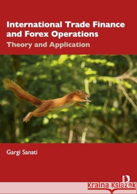 International Trade Finance and Forex Operations: Theory and Application Gargi Sanati 9781032621036 Routledge Chapman & Hall - książka