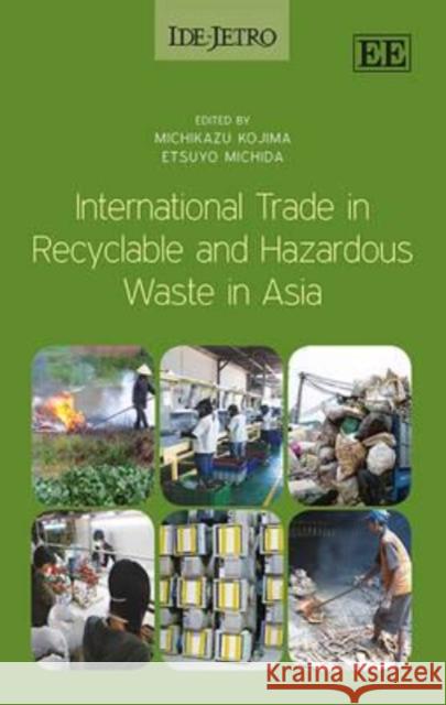 International Trade in Recyclable and Hazardous Waste in Asi Michikazu Kojima 9781782547853 Marston Book DMARSTO Orphans - książka