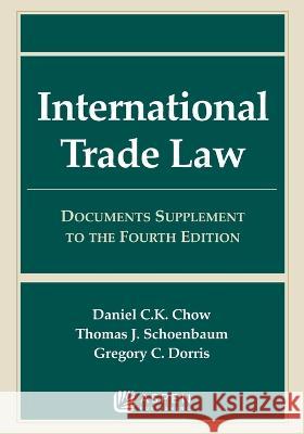 International Trade Law: Documents Supplement to the Fourth Edition Daniel C. K. Chow Thomas J. Schoenbaum 9781543850055 Aspen Publishing - książka