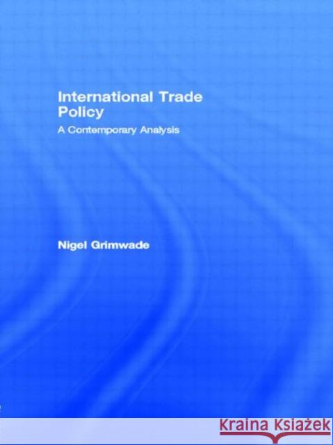 International Trade Policy : A Contemporary Analysis Nigel Grimwade Nigel Grimwade  9780415068789 Taylor & Francis - książka