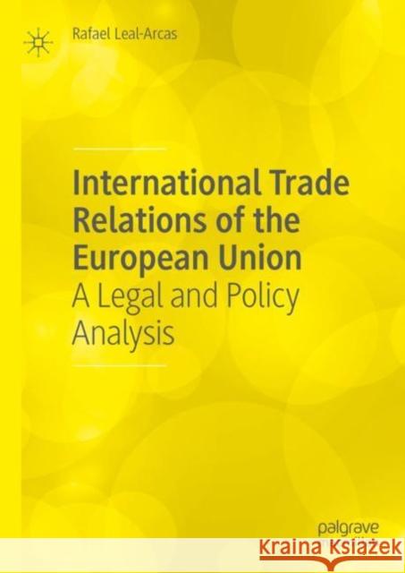 International Trade Relations of the European Union: A Legal and Policy Analysis Rafael Leal-Arcas   9783031140754 Palgrave Macmillan - książka