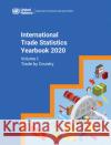 International Trade Statistics Yearbook 2020, Volume I United Nations Department for Economic and Social Affairs 9789212591803 United Nations