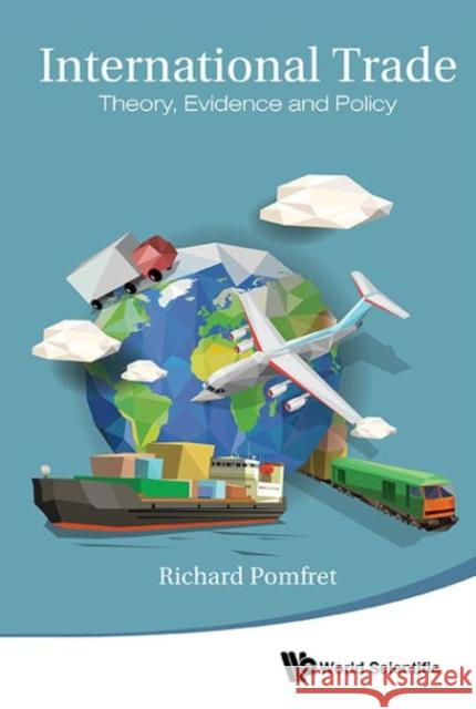 International Trade: Theory, Evidence and Policy Richard Pomfret 9789814725071 World Scientific Publishing Company - książka