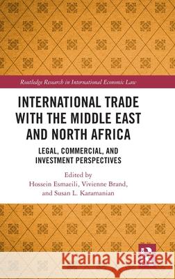 International Trade with the Middle East and North Africa: Legal, Commercial and Investment Perspectives Hossein Esmaeili Vivienne Brand Susan Karamanian 9781032464299 Routledge - książka