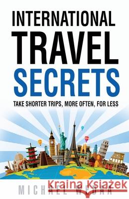 International Travel Secrets: Take Shorter Trips, More Often, for Less Michael Wedaa 9781736062906 Augmentus Inc - książka