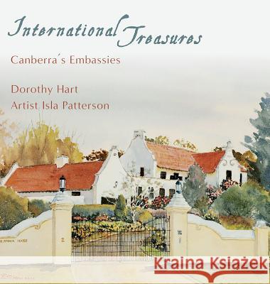 International Treasures: Canberra's Embassies Dorothy Hart Isla Patterson 9780995436404 Echo Books - książka
