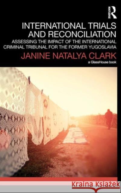 International Trials and Reconciliation: Assessing the Impact of the International Criminal Tribunal for the Former Yugoslavia Clark, Janine 9780415717786 Routledge - książka