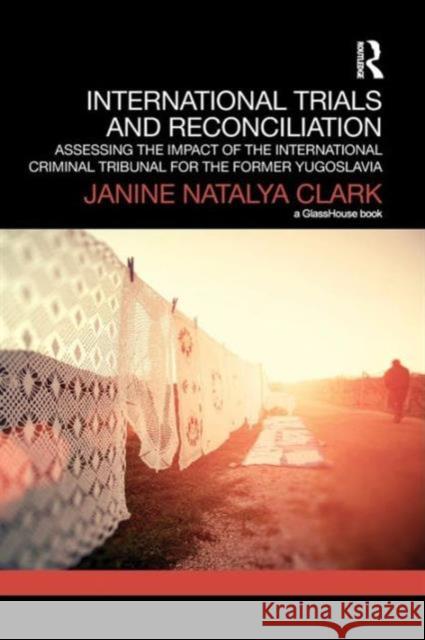 International Trials and Reconciliation: Assessing the Impact of the International Criminal Tribunal for the Former Yugoslavia Clark, Janine 9781138999206 Taylor & Francis Group - książka