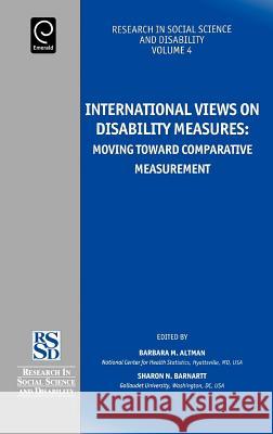 International Views on Disability Measures: Moving Toward Comparative Measurement Altman, Barbara 9780762312825 JAI Press - książka
