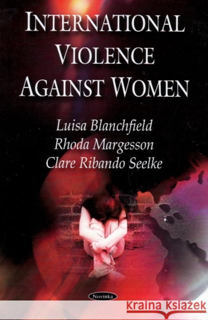 International Violence Against Women Luisa Blanchfield, Rhoda Margesson, Clare Ribando Seelke 9781604569902 Nova Science Publishers Inc - książka