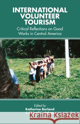 International Volunteer Tourism: Critical Reflections on Good Works in Central America Borland, K. 9781137551801 PALGRAVE MACMILLAN - książka