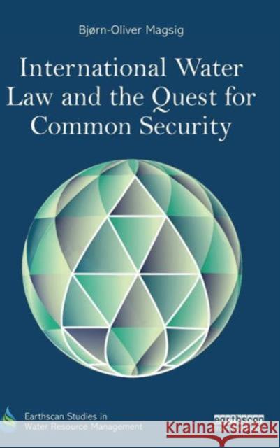 International Water Law and the Quest for Common Security Bjorn-Oliver Magsig 9781138816909 Routledge - książka