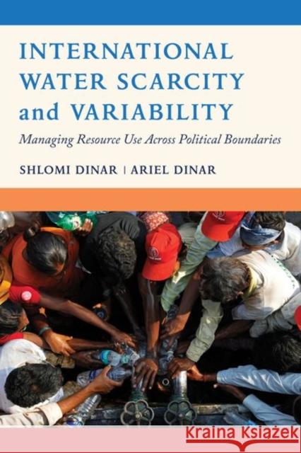 International Water Scarcity and Variability: Managing Resource Use Across Political Boundaries Shlomi Dinar Ariel Dinar 9780520283077 University of California Press - książka