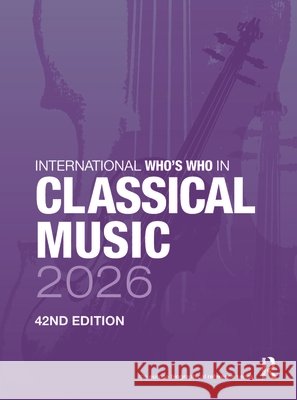 International Who’s Who in Classical Music 2026  9781041229537 Routledge - książka