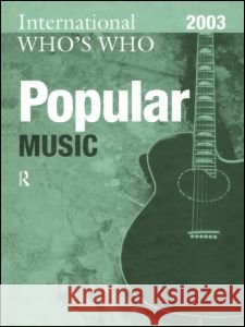 International Who's Who in Popular Music 2003 Europa 9781857431766 Routledge - książka