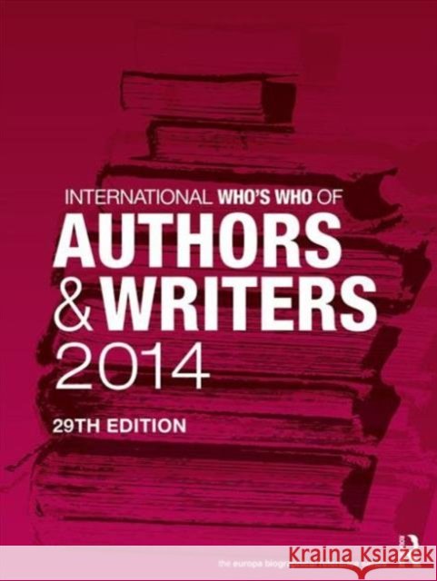International Who's Who of Authors and Writers 2014 Europa Publications 9781857436921 Routledge - książka