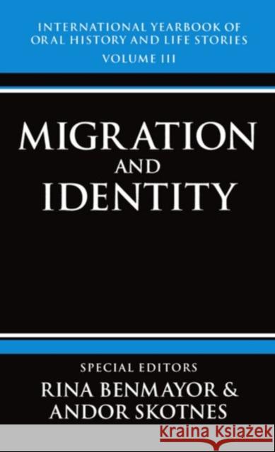 International Yearbook of Oral History and Life Stories: Volume III: Migration and Identity Rina Benmayor Andor Skotnes 9780198202509 Oxford University Press - książka