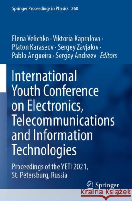International Youth Conference on Electronics, Telecommunications and Information Technologies: Proceedings of the YETI 2021, St. Petersburg, Russia Elena Velichko Viktoria Kapralova Platon Karaseov 9783030811211 Springer - książka