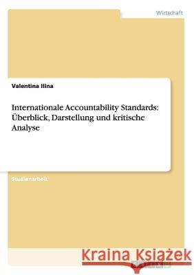 Internationale Accountability Standards: Überblick, Darstellung und kritische Analyse Valentina Ilina 9783656602378 Grin Verlag Gmbh - książka