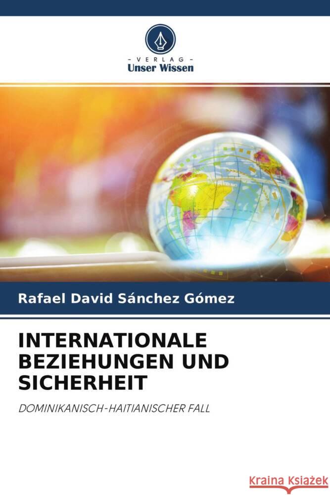 INTERNATIONALE BEZIEHUNGEN UND SICHERHEIT Sánchez Gómez, Rafael David 9786204290560 Verlag Unser Wissen - książka