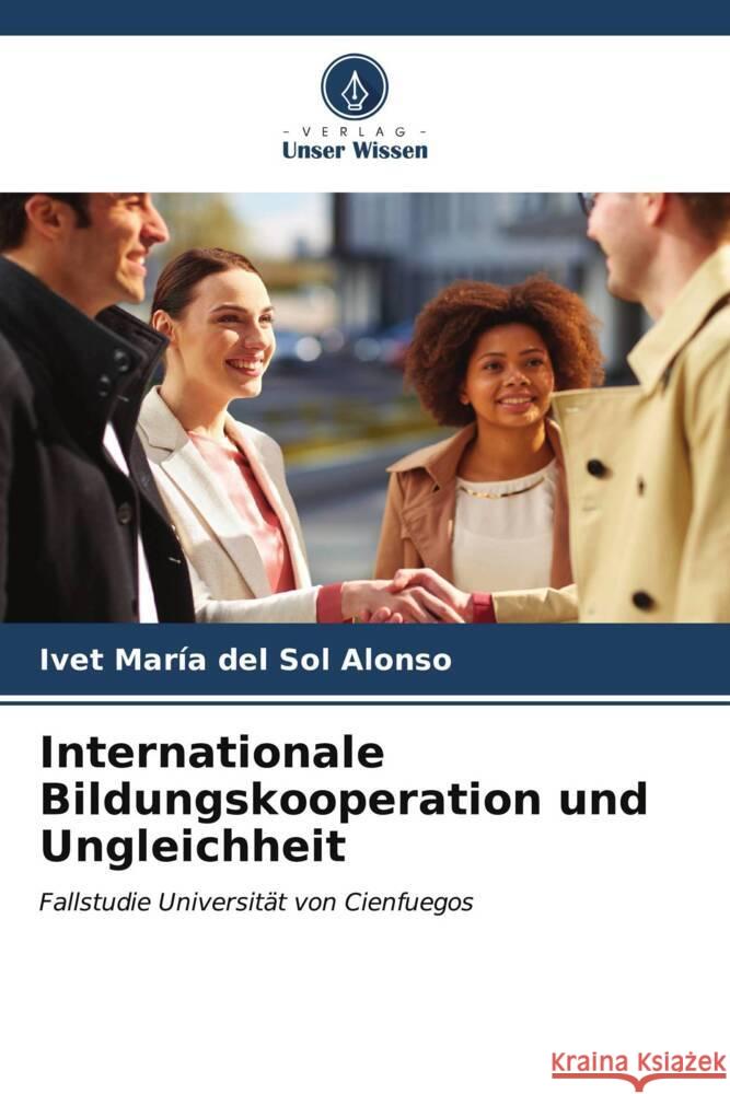 Internationale Bildungskooperation und Ungleichheit del Sol Alonso, Ivet María 9786206632528 Verlag Unser Wissen - książka