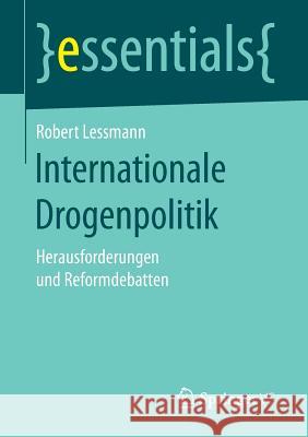 Internationale Drogenpolitik: Herausforderungen Und Reformdebatten Lessmann, Robert 9783658159368 Springer vs - książka