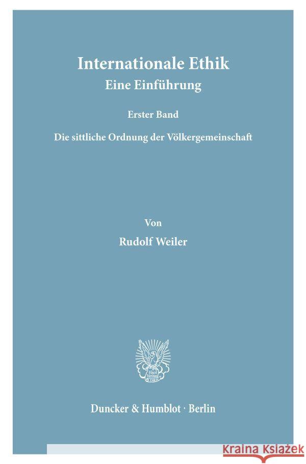 Internationale Ethik. Eine Einfuhrung: Erster Band: Die Sittliche Ordnung Der Volkergemeinschaft Weiler, Rudolf 9783428061334 Duncker & Humblot - książka