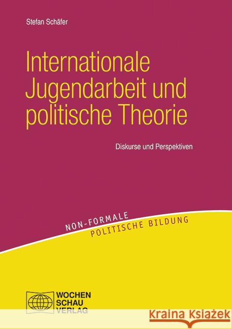 Internationale Jugendarbeit und politische Theorie Schäfer, Stefan 9783734411601 Wochenschau-Verlag - książka