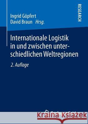 Internationale Logistik in Und Zwischen Unterschiedlichen Weltregionen Ingrid Gopfert David Braun 9783658026035 Springer Gabler - książka