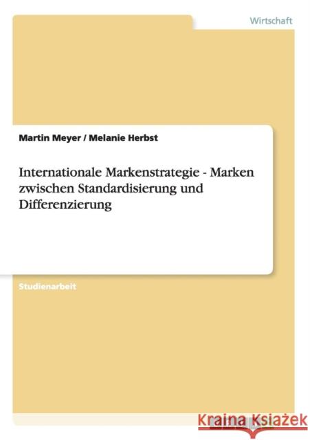 Internationale Markenstrategie. Marken zwischen Standardisierung und Differenzierung Martin Meyer Melanie Herbst 9783640851959 Grin Verlag - książka