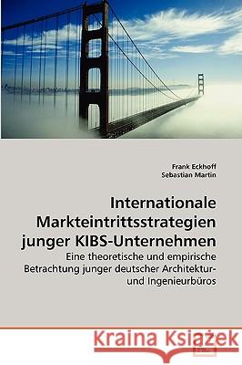 Internationale Markteintrittsstrategien junger KIBS-Unternehmen Eckhoff Frank, Martin Sebastian 9783639269062 VDM Verlag - książka