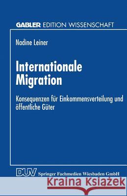 Internationale Migration: Konsequenzen Für Einkommensverteilung Und Öffentliche Güter Leiner, Nadine 9783824466320 Springer - książka