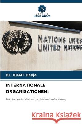 INTERNATIONALE ORGANISATIONEN: Hadja, Dr. OUAFI 9786208800192 Verlag Unser Wissen - książka
