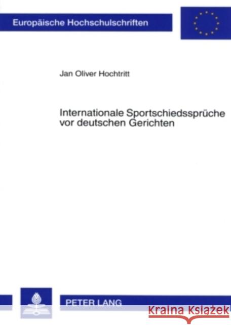 Internationale Sportschiedssprueche VOR Deutschen Gerichten Hochtritt, Jan Oliver 9783631565940 Lang, Peter, Gmbh, Internationaler Verlag Der - książka