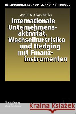 Internationale Unternehmensaktivität, Wechselkursrisiko Und Hedging Mit Finanzinstrumenten Adam-Müller, Axel F. a. 9783790808483 Not Avail - książka