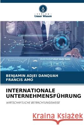 Internationale Unternehmensf?hrung Benjamin Adje Francis Amo 9786207880737 Verlag Unser Wissen - książka