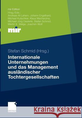 Internationale Unternehmungen Und Das Management Ausländischer Tochtergesellschaften Schmid, Stefan 9783834925985 Gabler - książka