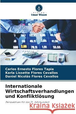 Internationale Wirtschaftsverhandlungen und Konfliktloesung Carlos Ernesto Flores Tapia Karla Lissette Flores Cevallos Daniel Nicolas Flores Cevallos 9786206034865 Verlag Unser Wissen - książka