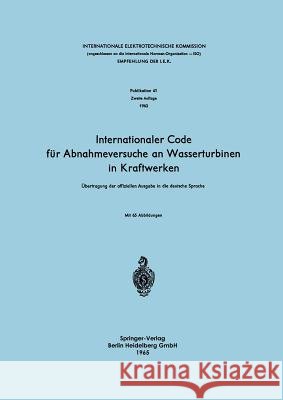 Internationaler Code Für Abnahmeversuche an Wasserturbinen in Kraftwerken: Übertragung Der Offiziellen Ausgabe in Die Deutsche Sprache Gerber, Hans 9783540033363 Not Avail - książka